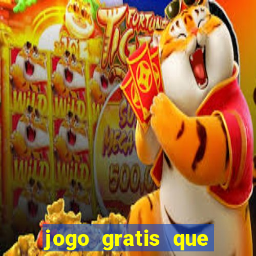 jogo gratis que ganha dinheiro